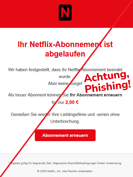  Ihr Netflix-Abonnement ist abgelaufen  Wir haben festgestellt, dass Ihr Netflix-Abonnement beendet wurde. Aber keine Sorge!  Als treuer Abonnent können Sie Ihr Abonnement erneuern für nur 2,00 €  Genießen Sie wieder Ihre Lieblingsfilme und -serien ohne Unterbrechung. Abonnement erneuern  *Angebot gültig für begrenzte Zeit. Allgemeine Geschäftsbedingungen finden Anwendung.