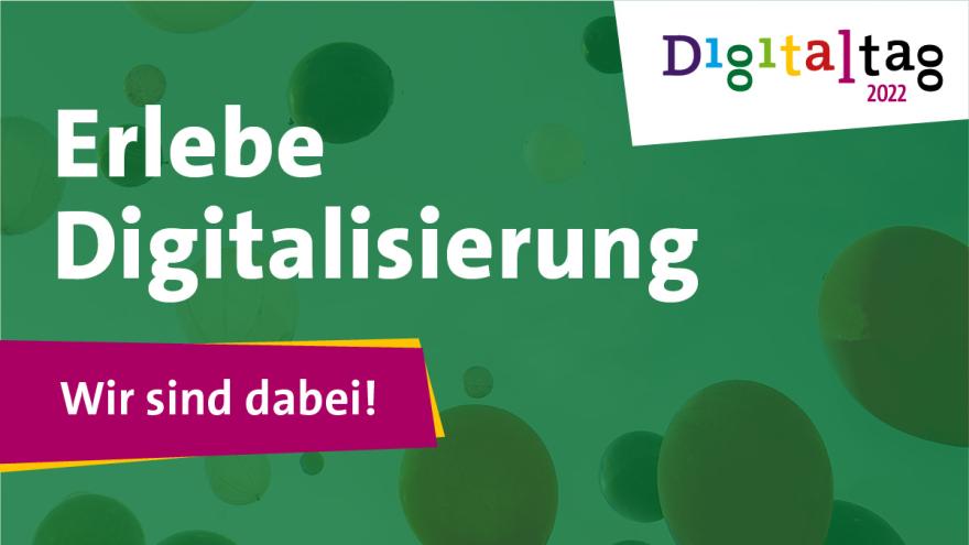 Motto des Digitaltags 2022: Erlebe Digitalisierung - wir sind dabe!