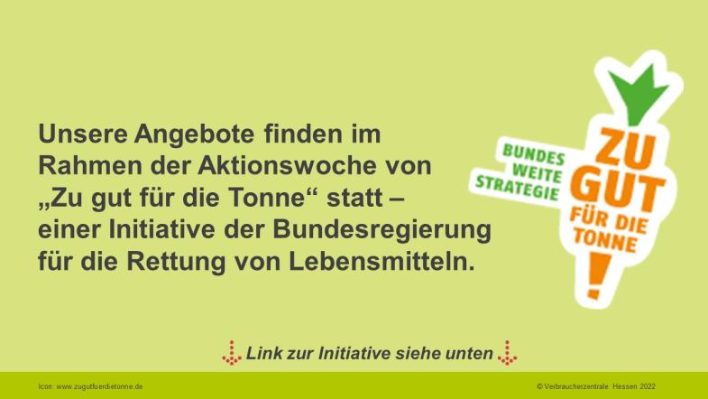 Unsere Angebote finden im Rahmen der Aktionswoche von „Zu gut für die Tonne“ statt – einer Initiative der Bundesregierung für die Rettung von Lebensmitteln.