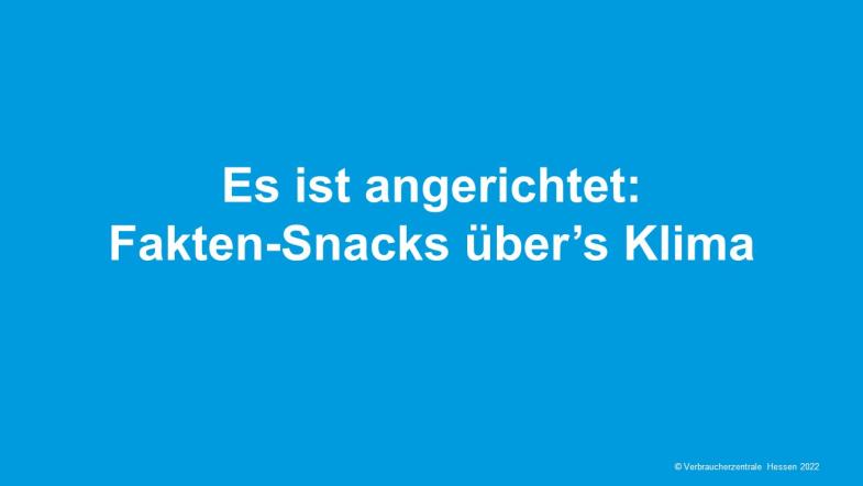 Es ist angerichtet: Fakten-Snacks über’s Klima 