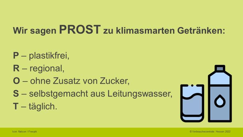 Wir sagen PROST zu klimasmarten Getränken: P – plastikfrei, R – regional, O – ohne Zusatz von Zucker, S – selbstgemacht aus Leitungswasser, T – täglich.