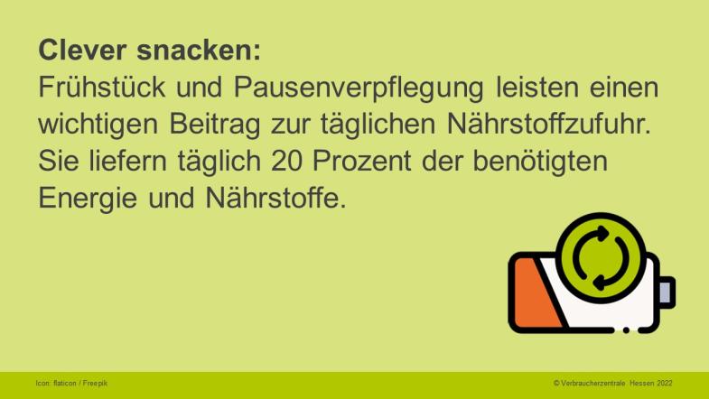 Clever snacken: Frühstück und Pausenverpflegung leisten einen wichtigen Beitrag zur täglichen Nährstoffzufuhr. Sie liefern täglich 20 Prozent der benötigten Energie und Nährstoffe.